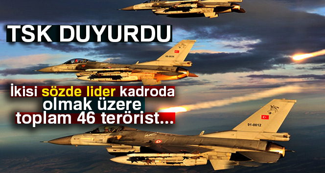 TSK duyurdu: İkisi sözde lider kadroda olmak üzere toplam 46 terörist..