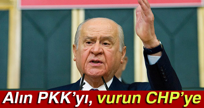Devlet Bahçeli: ‘Alın PKK’yı, vurun CHP’ye’