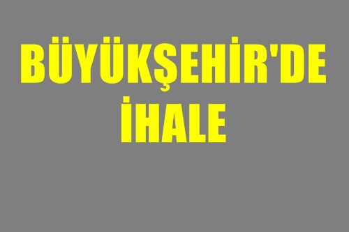 Büyükşehir’de ihale