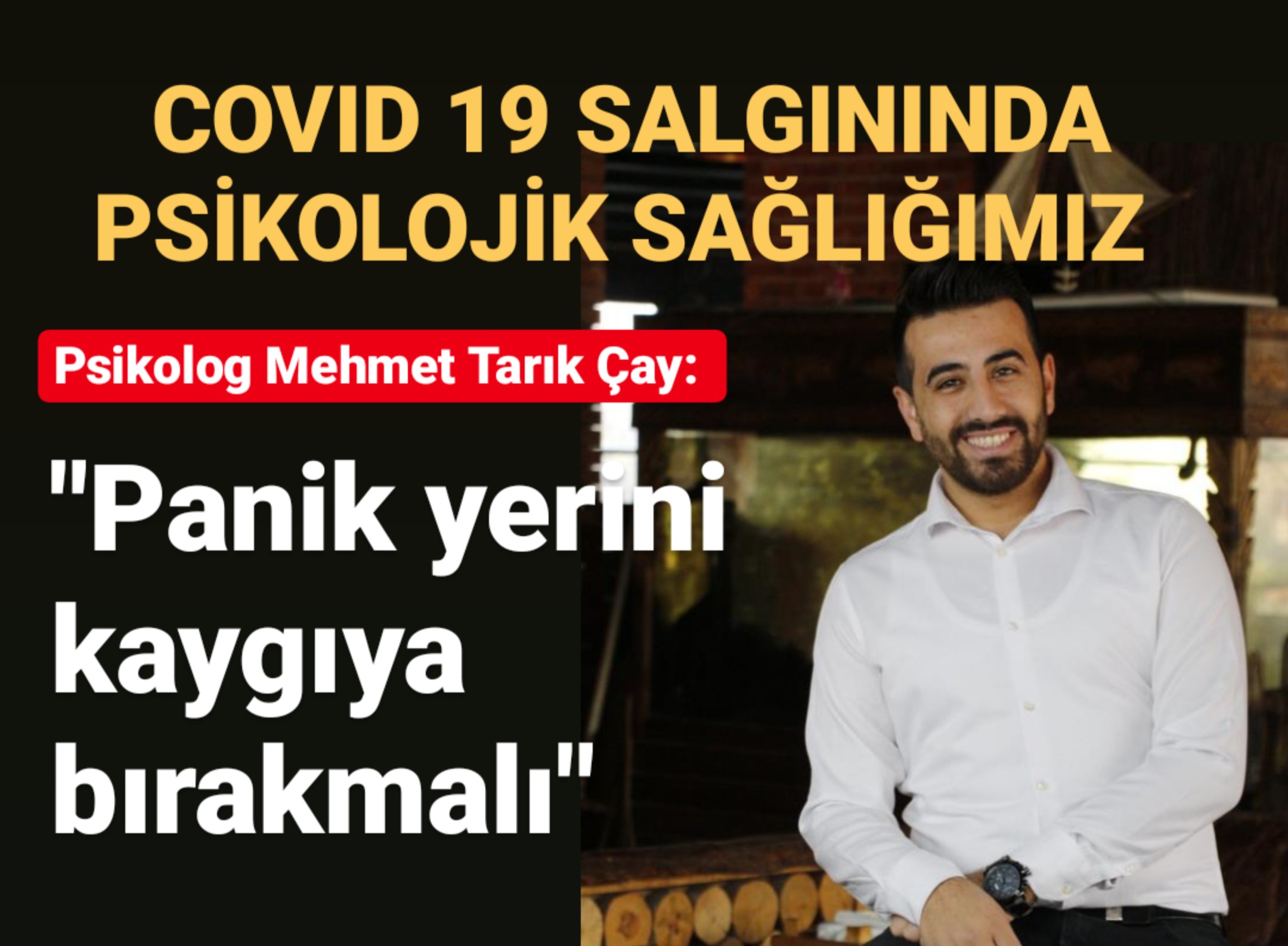 Psikolog Mehmet Tarık Çay: “Panik Yerini Kaygıya Bırakmalı”